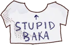 an oversized shirt that says stupid baka